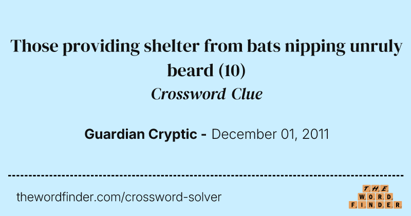 Those providing shelter from bats nipping unruly beard crossword clue image