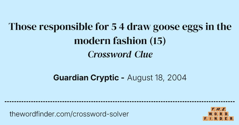 Those responsible for 5 4 draw goose eggs in the modern fashion crossword clue image