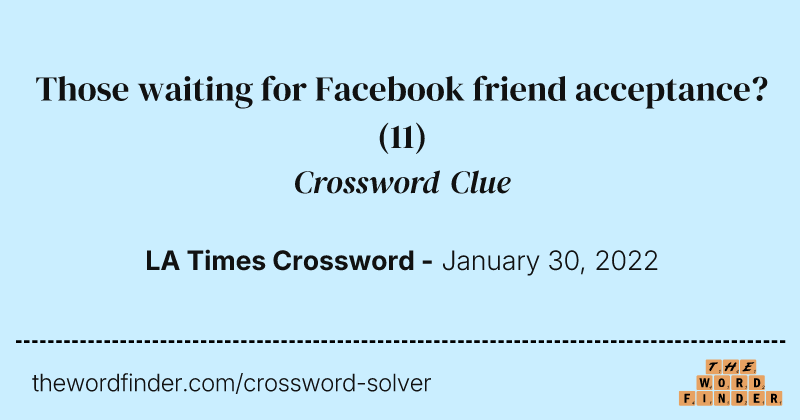 Those waiting for Facebook friend acceptance? crossword clue image