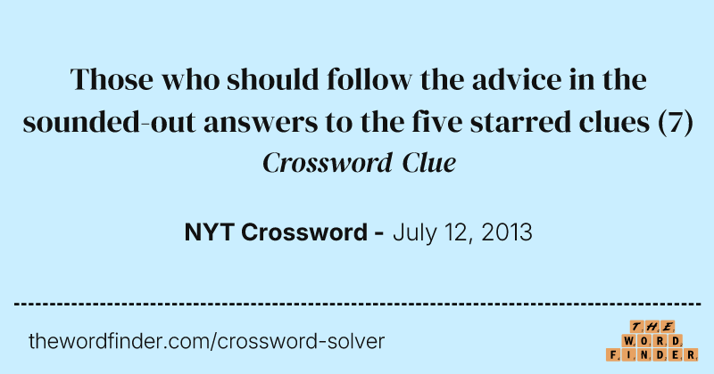 Those who should follow the advice in the sounded-out answers to the five starred clues crossword clue image