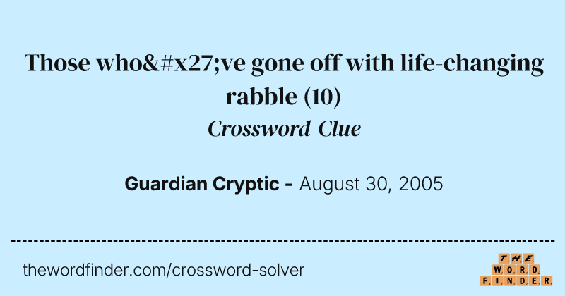Those who've gone off with life-changing rabble crossword clue image