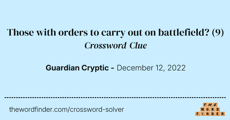 Those with orders to carry out on battlefield? crossword clue image