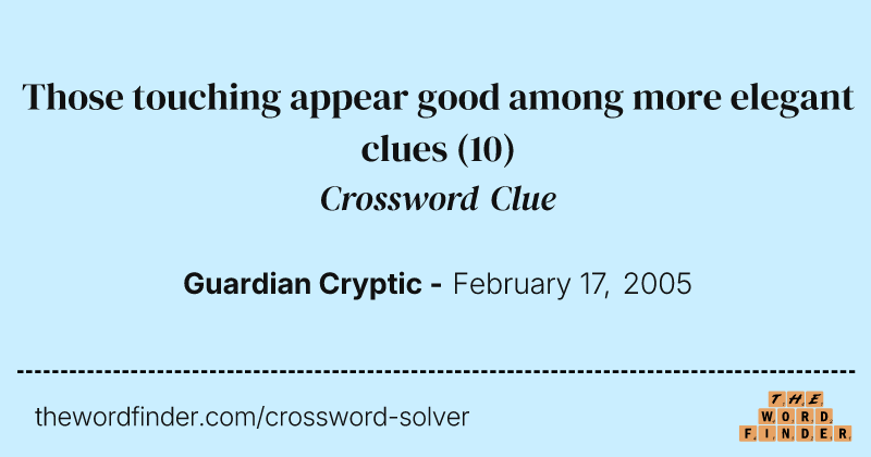 Those touching appear good among more elegant clues crossword clue image