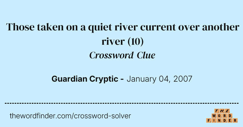 Those taken on a quiet river current over another river crossword clue image