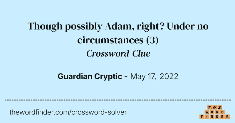 Though possibly Adam, right? Under no circumstances crossword clue image