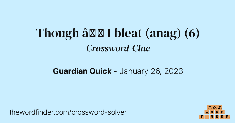 Though — I bleat (anag) crossword clue image