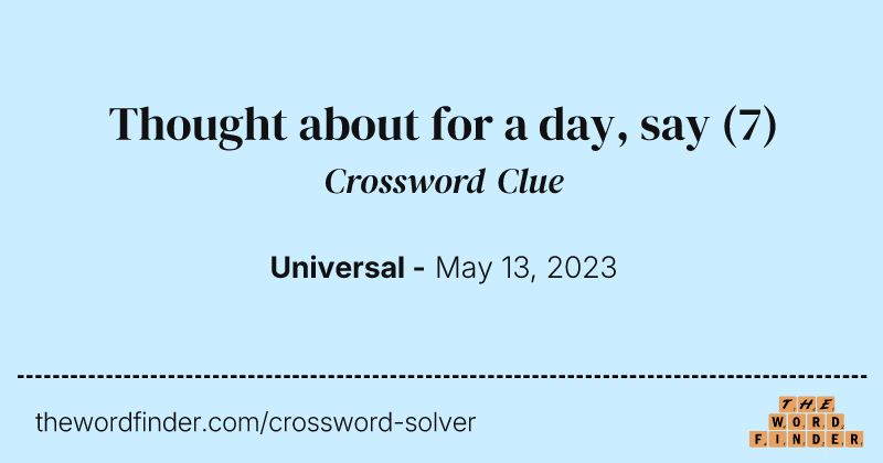 Thought about for a day, say crossword clue image