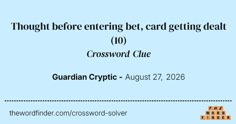 Thought before entering bet, card getting dealt crossword clue image