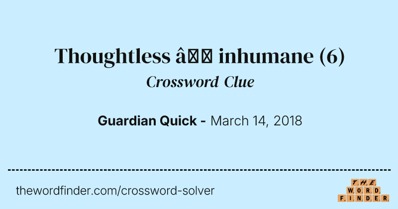 Thoughtless — inhumane crossword clue image