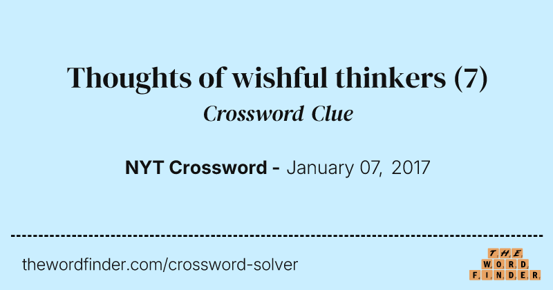 Thoughts of wishful thinkers crossword clue image