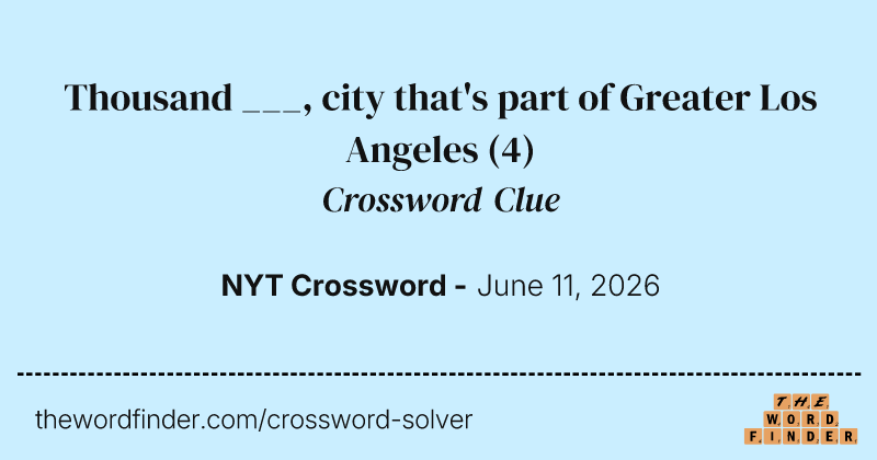 Thousand ___, city that's part of Greater Los Angeles crossword clue image