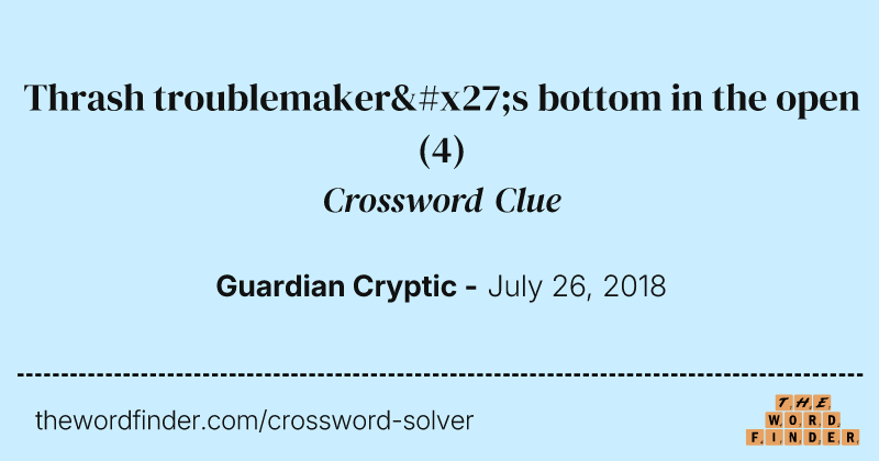 Thrash troublemaker's bottom in the open crossword clue image