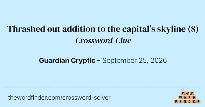 Thrashed out addition to the capital’s skyline crossword clue image