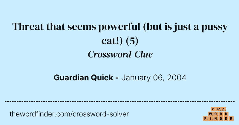 Threat that seems powerful (but is just a pussy cat!) crossword clue image