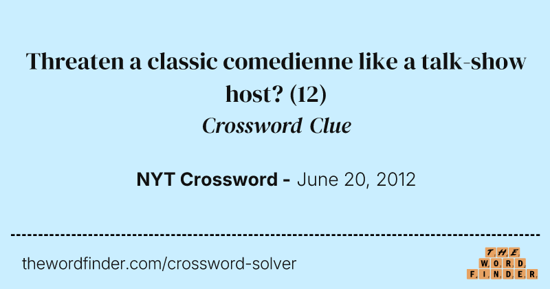 Threaten a classic comedienne like a talk-show host? crossword clue image