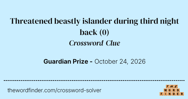 Threatened beastly islander during third night back crossword clue image