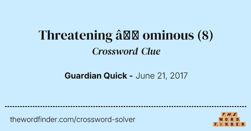 Threatening — ominous crossword clue image