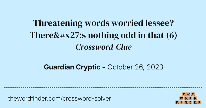 Threatening words worried lessee? There's nothing odd in that crossword clue image