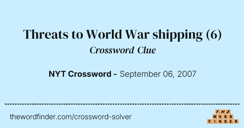 Threats to World War shipping crossword clue image
