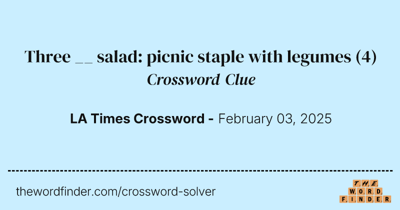 Three __ salad: picnic staple with legumes crossword clue image