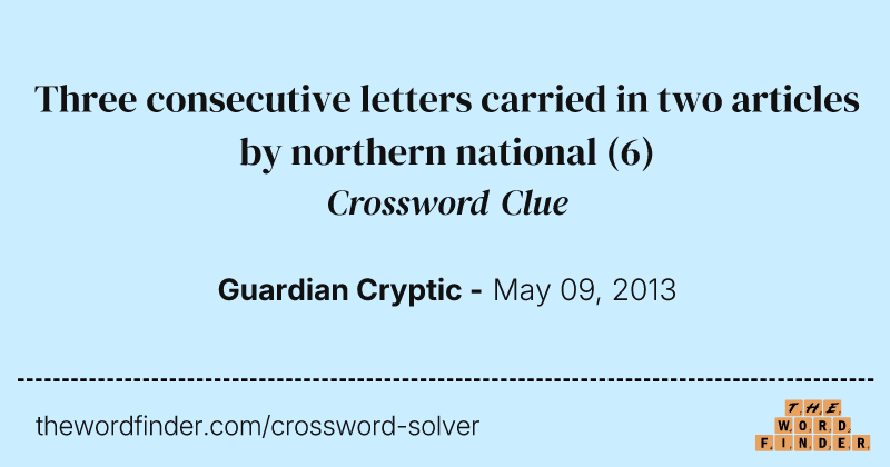 Three consecutive letters carried in two articles by northern national crossword clue image