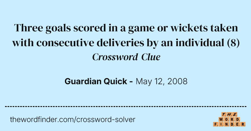 Three goals scored in a game or wickets taken with consecutive deliveries by an individual crossword clue image