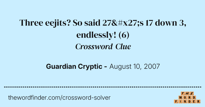 Three eejits? So said 27's 17 down 3, endlessly! crossword clue image