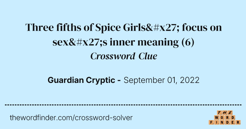 Three fifths of Spice Girls' focus on sex's inner meaning crossword clue image