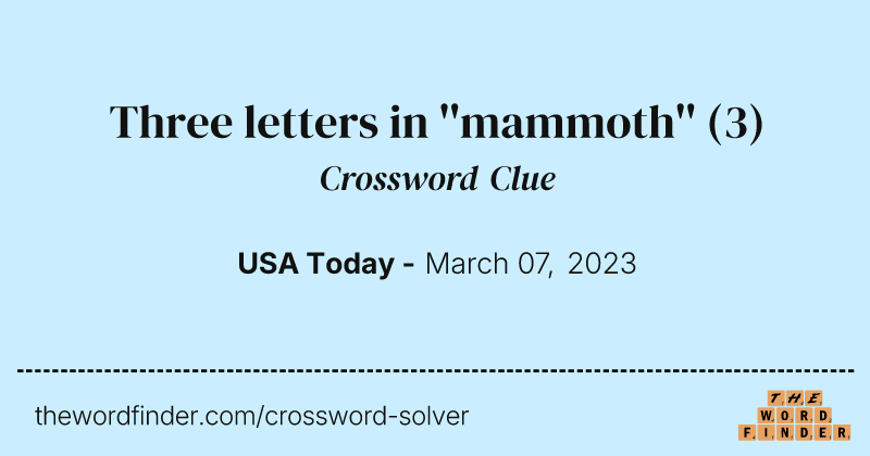 Three letters in ''mammoth'' crossword clue image