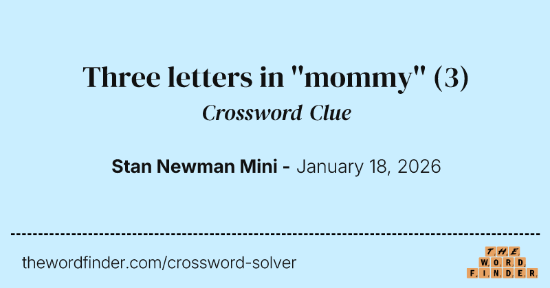 Three letters in ''mommy'' crossword clue image