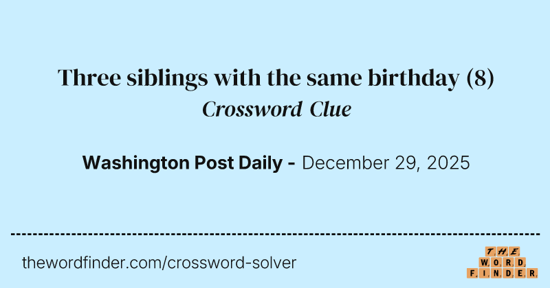 Three siblings with the same birthday crossword clue image