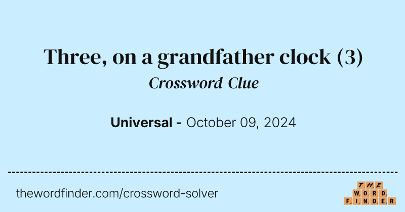 Three, on a grandfather clock crossword clue image