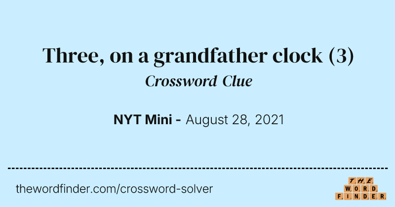 Three, on a grandfather clock crossword clue image