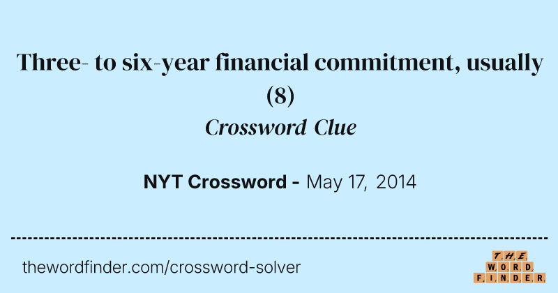 Three- to six-year financial commitment, usually crossword clue image