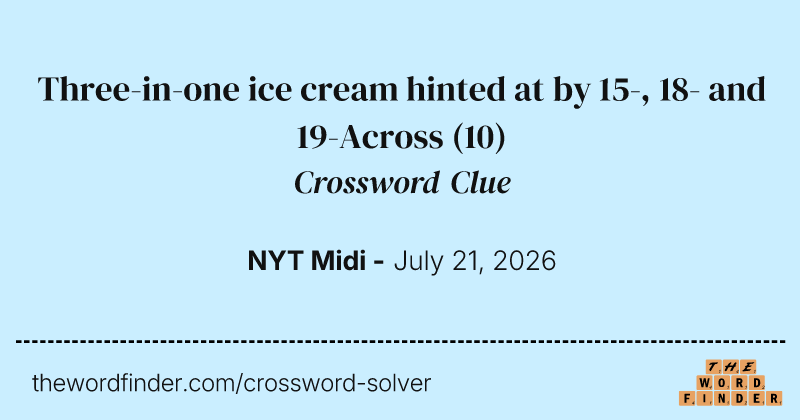 Three-in-one ice cream hinted at by 15-, 18- and 19-Across crossword clue image