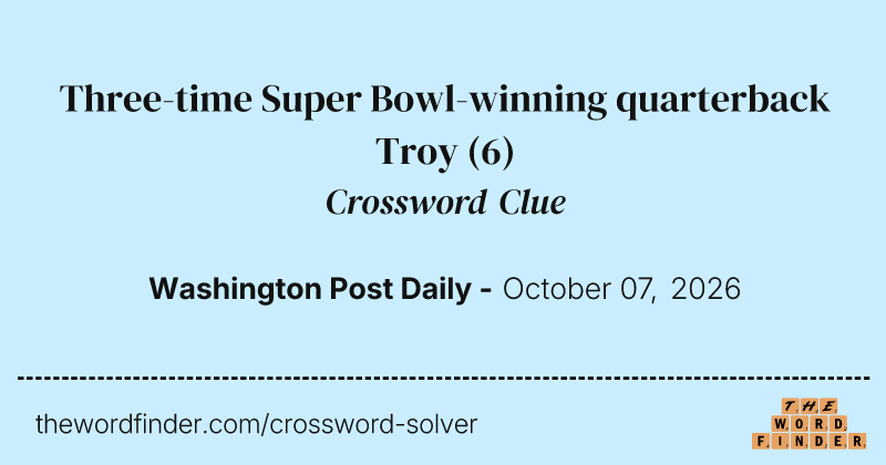 Three-time Super Bowl-winning quarterback Troy crossword clue image