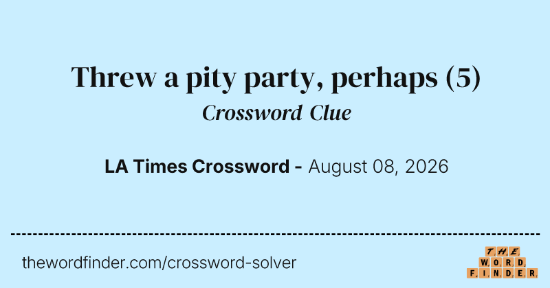 Threw a pity party, perhaps crossword clue image