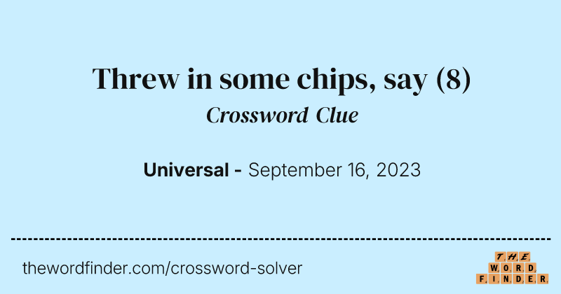 Threw in some chips, say crossword clue image