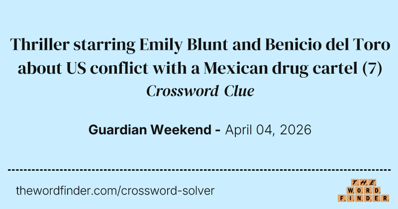 Thriller starring Emily Blunt and Benicio del Toro about US conflict with a Mexican drug cartel crossword clue image