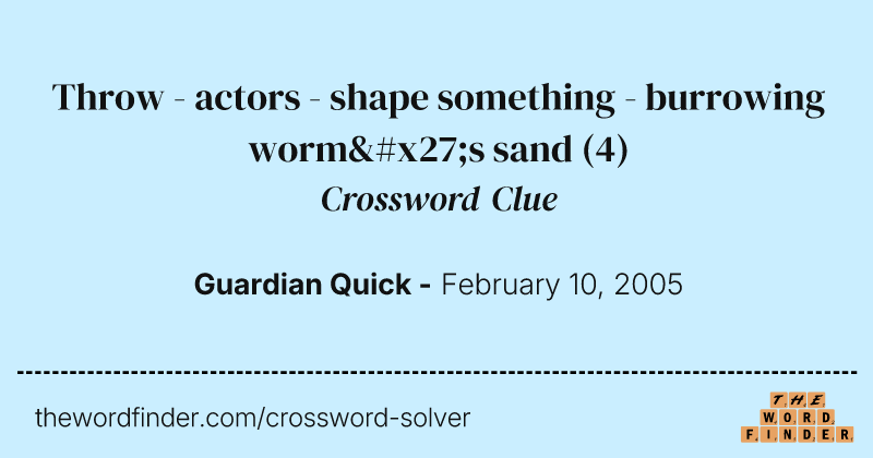 Throw - actors - shape something - burrowing worm's sand crossword clue image