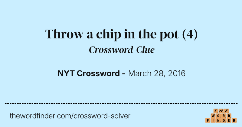 Throw a chip in the pot crossword clue image
