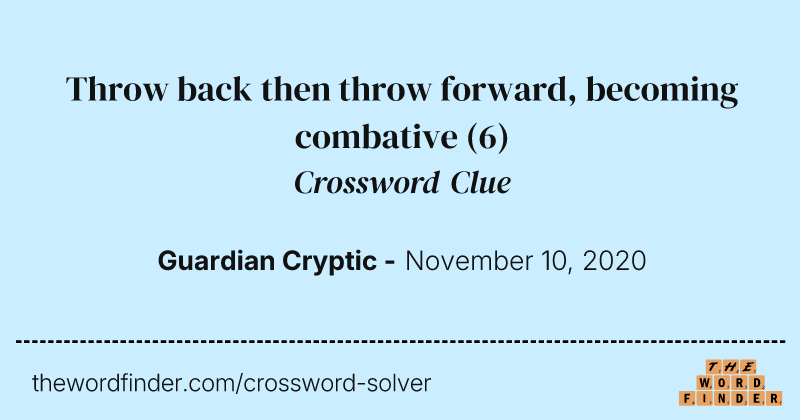 Throw back then throw forward, becoming combative crossword clue image
