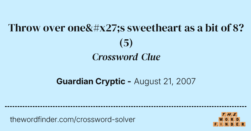 Throw over one's sweetheart as a bit of 8? crossword clue image