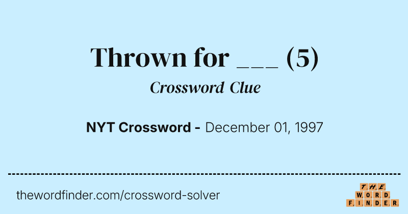 Thrown for ___ crossword clue image