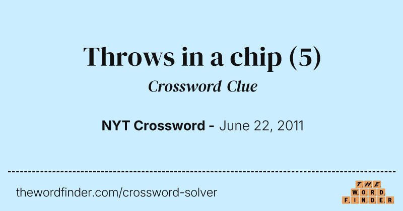 Throws in a chip crossword clue image