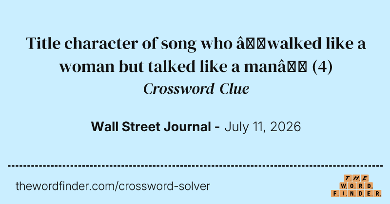 Title character of song who “walked like a woman but talked like a man” crossword clue image