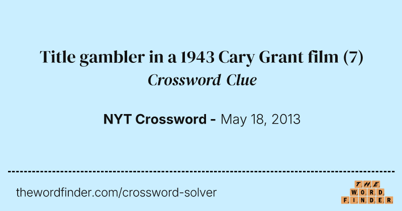 Title gambler in a 1943 Cary Grant film crossword clue image