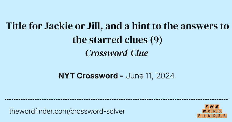 Title for Jackie or Jill, and a hint to the answers to the starred clues crossword clue image
