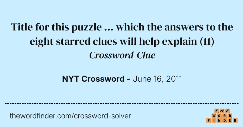 Title for this puzzle ... which the answers to the eight starred clues will help explain crossword clue image