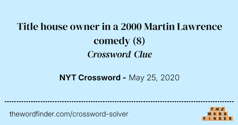 Title house owner in a 2000 Martin Lawrence comedy crossword clue image